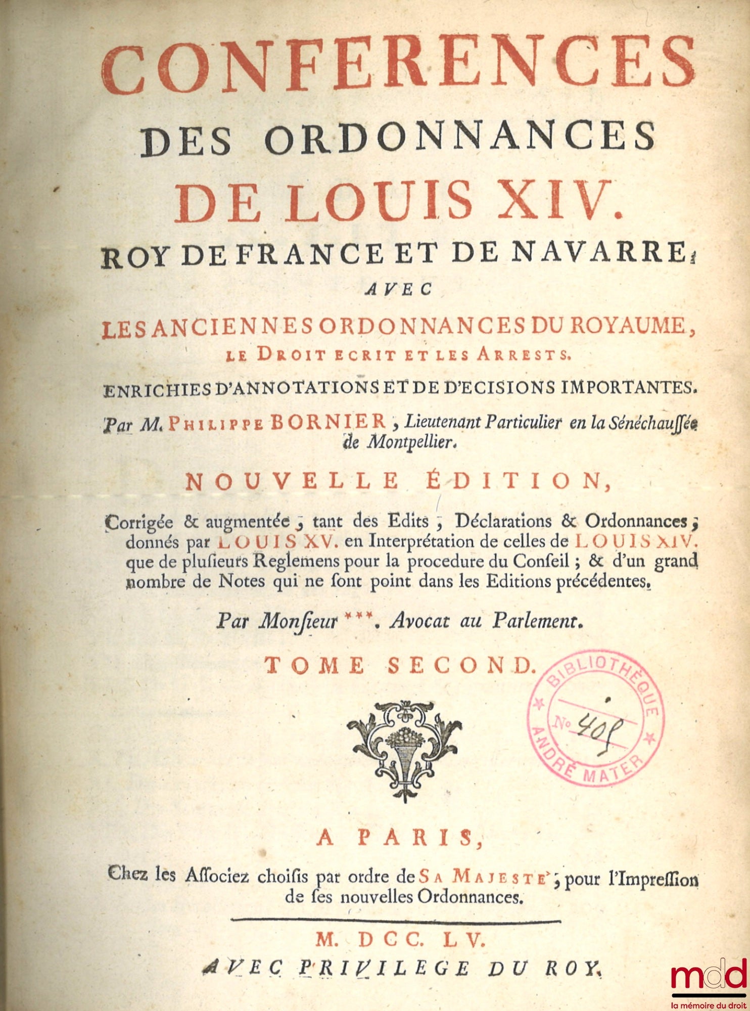 BORNIER (Philippe) – CONFÉRENCES DES ORDONNANCES DE LOUIS XIV, Roy de France et de Navarre, avec les anciennes ordonnances du Royaume, le Droit Écrit & les Arrêts, enrichies d’annotations et de décisions importantes, nouvelle éd., corrigée & augmentée tan