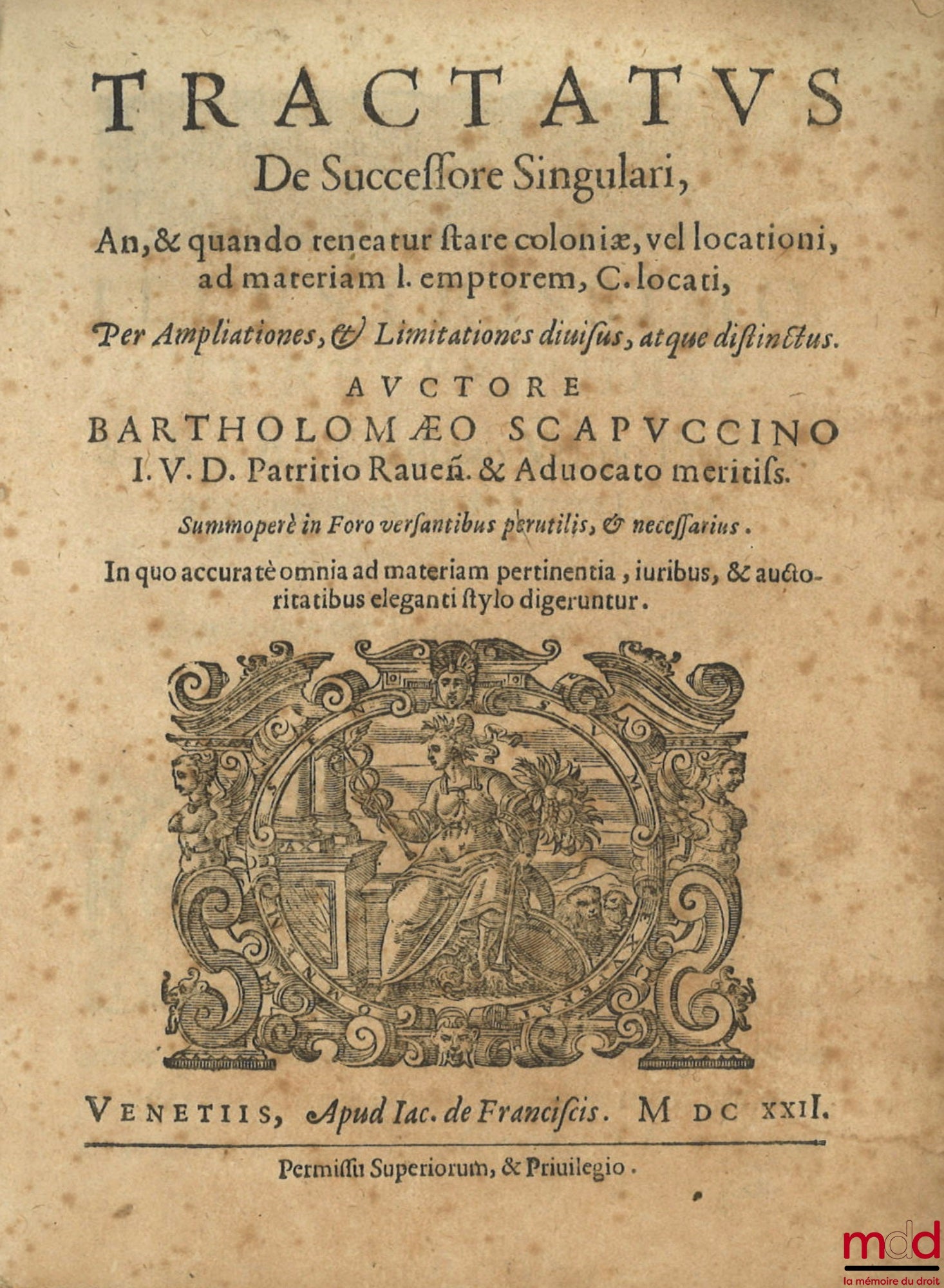 SCAPUCCINO (Bartholomæo) [Scapuccini (Bartolomeo)] – TRACTATUS DE SUCCESSORE SINGULARI, An, & quando teneatur stare coloniæ, vel locationi, ad materiam I. emptorem, C. locati, Per Ampliationes, & Limitationes diuisus, atque distinctus. Summoperè in Foro v