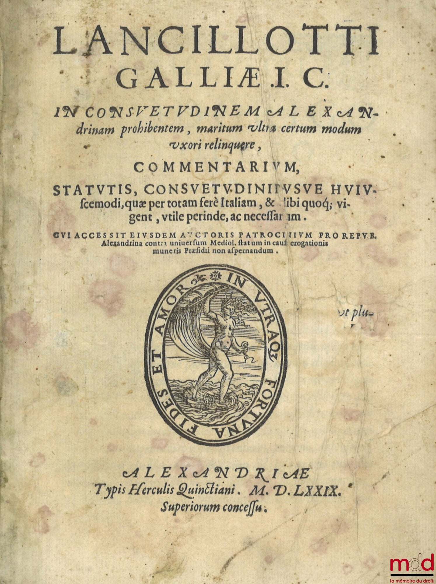 GALLIÆ (Lancillotti) [GALLIA (Lancillotto)] – LANCILLOTTI GALLIÆ I.C. IN CONSVETVDINEM ALEXANdrinam prohibentem, maritum ultra certum modum vxori relinquere, COMMENTARIVM, STATVTIS, CONSVETVDINIBVSVE HVIVscemodi, quæ per totam ferè Italiam, & alibi quoq;