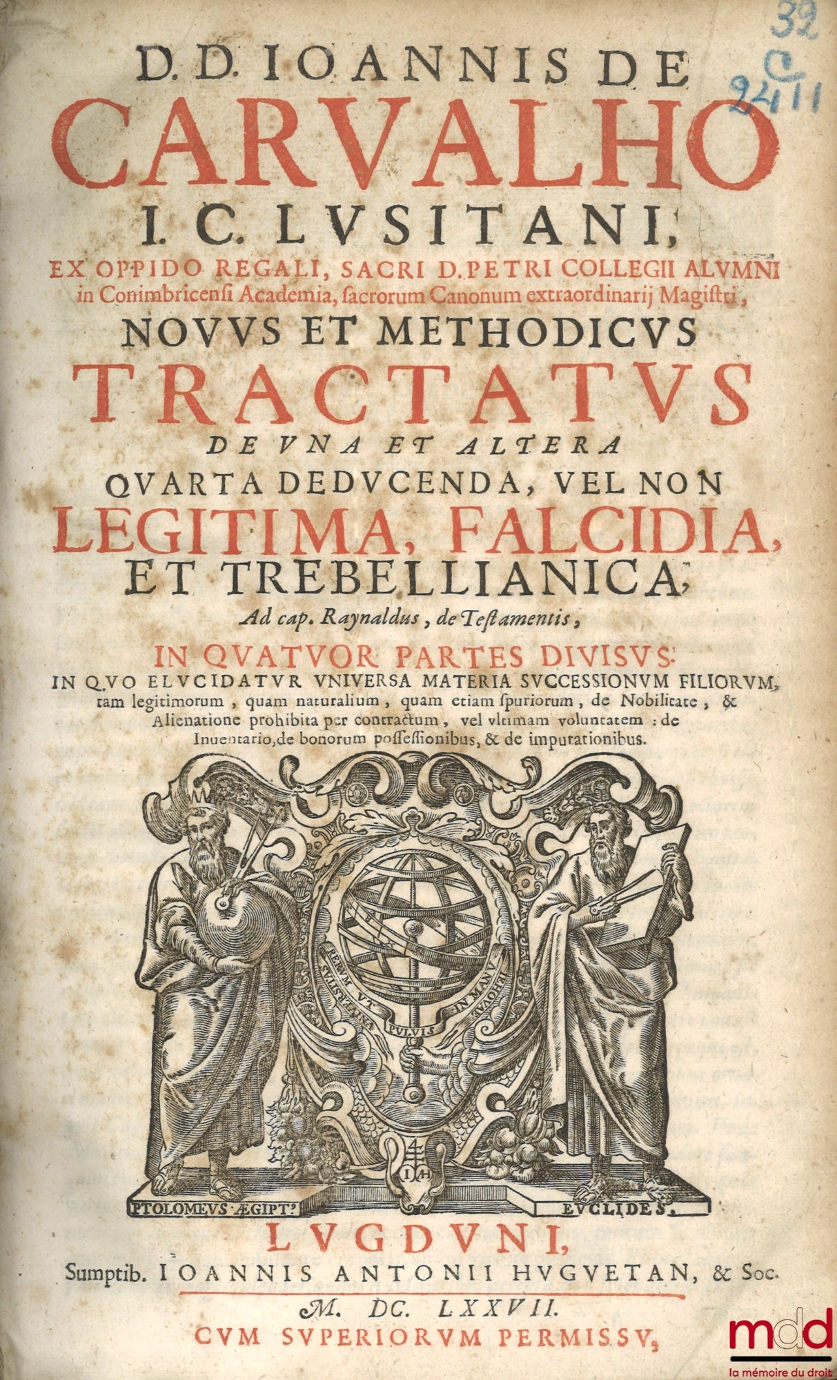 CARVALHO (Ioannis de) [CARVALHO (Joannes)] – NOVUS ET METHODICUS TRACTATUS DE UNA ET ALTERA QUARTA DEDUCENDA VEL NON LEGITIMA, FALCIDIA, ET TREBELLIANICA, Ad cap. Raynaldus, de Testamentis, In quatuor partes divisus. In quo elucidatur universa materia suc