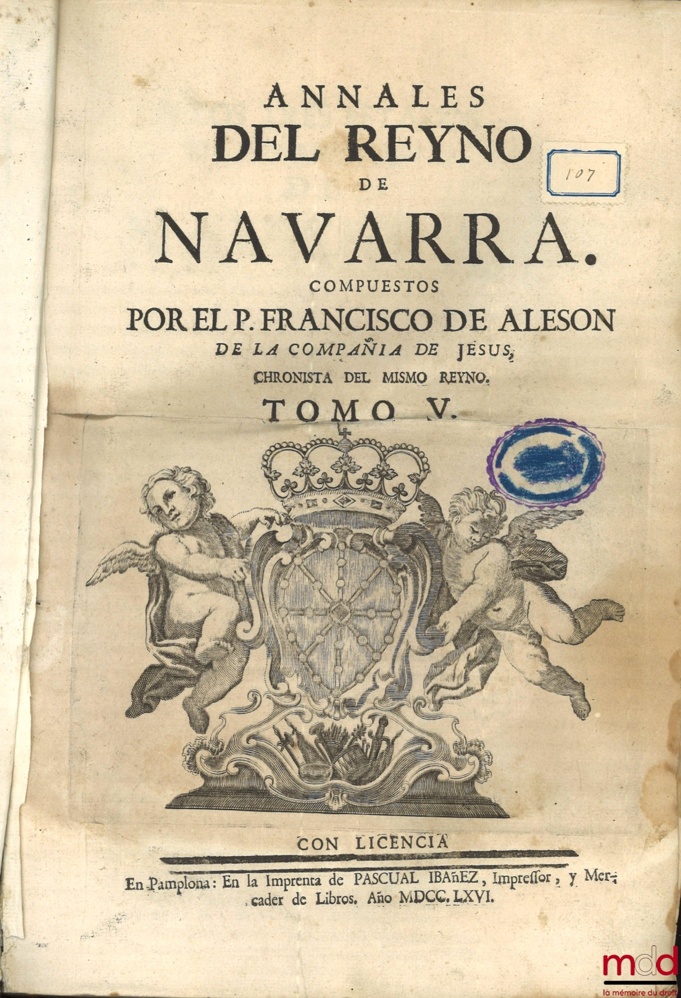 MORET (Joseph de) – ANNALES DEL REYNO DE NAVARRA. COMPUESTOS POR EL P. JOSEPH DE MORET, DE LA COMPAÑIA DE JESUS, NATURAL DE PAMPLONA. CHRONISTA DEL MISMO REYNO, [avec Addenda]
