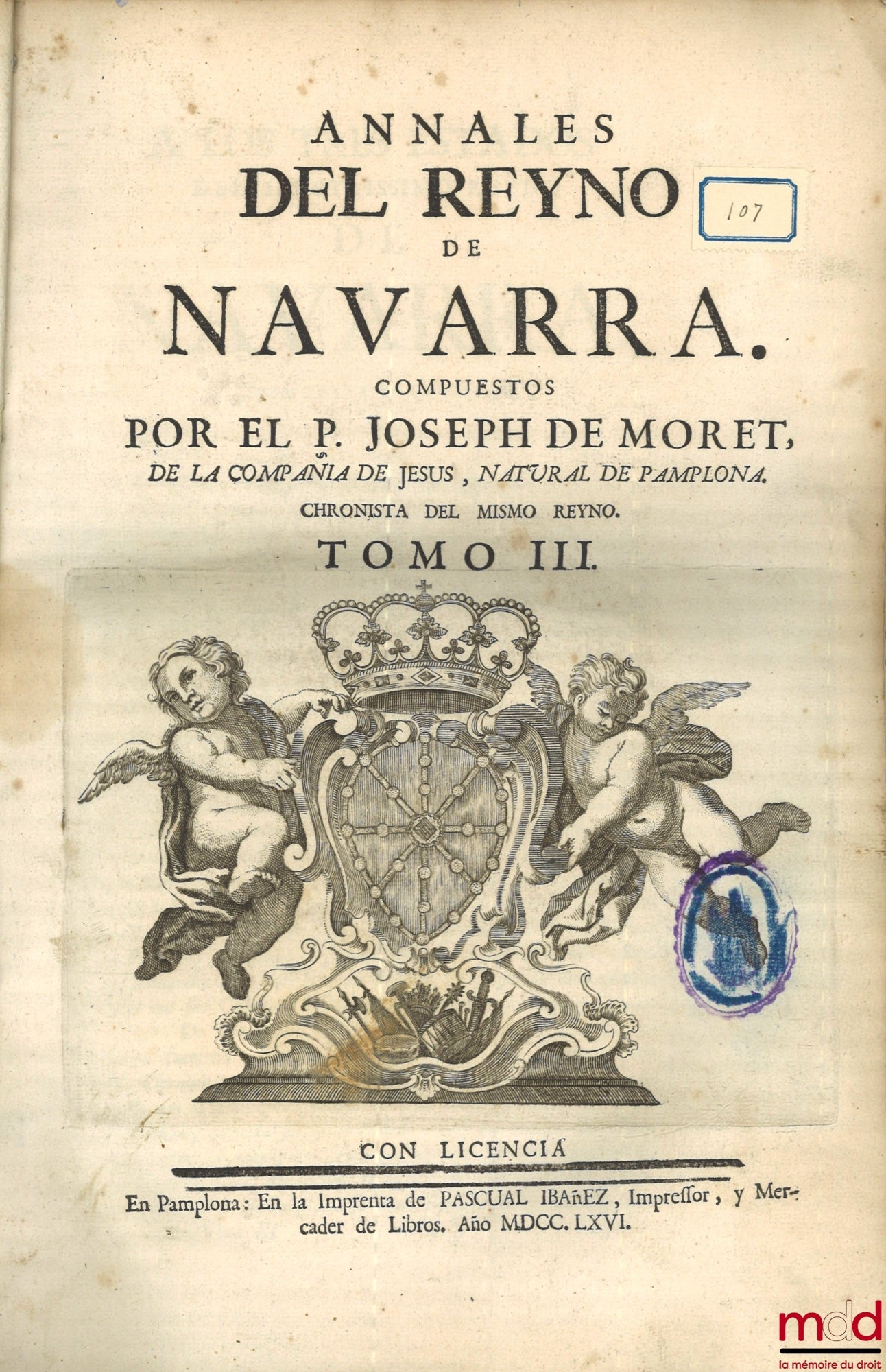MORET (Joseph de) – ANNALES DEL REYNO DE NAVARRA. COMPUESTOS POR EL P. JOSEPH DE MORET, DE LA COMPAÑIA DE JESUS, NATURAL DE PAMPLONA. CHRONISTA DEL MISMO REYNO, [avec Addenda]