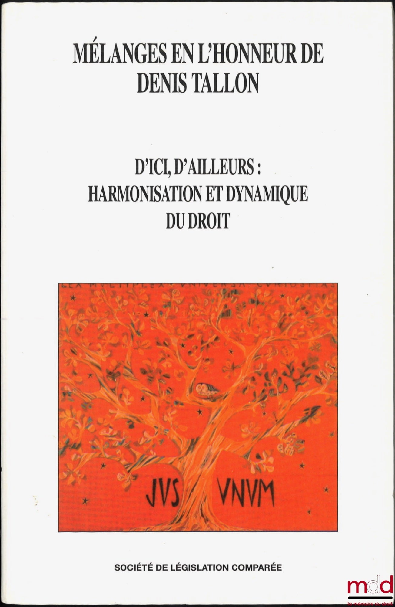 [Mélanges Tallon] – D’ICI, D’AILLEURS : HARMONISATION ET DYNAMIQUE DU DROIT, Mélanges en l’honneur de Denis Tallon