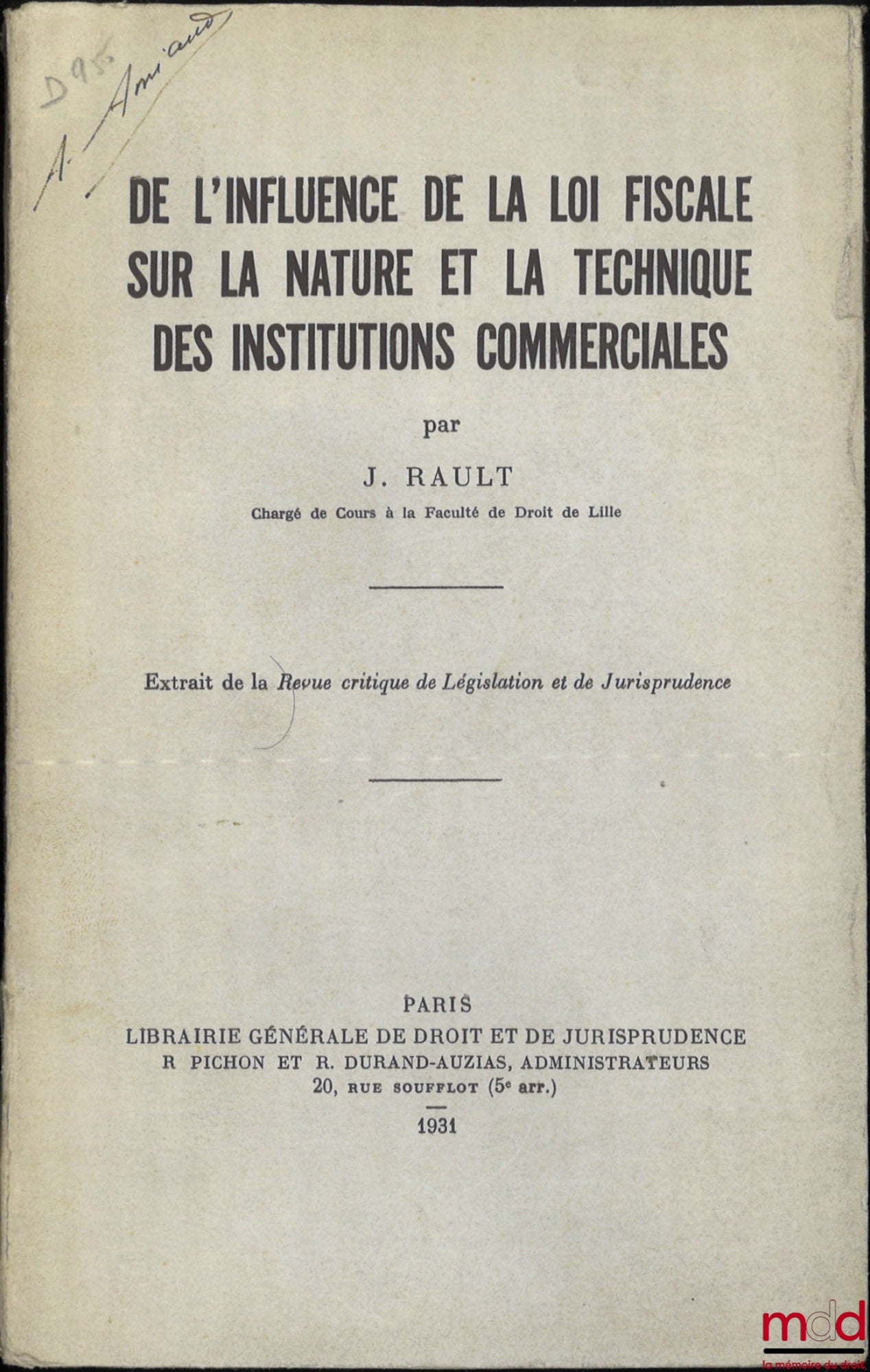 RAULT (Jean) – DE L’INFLUENCE DE LA LOI FISCALE SUR LA NATURE ET LA TECHNIQUE DES INSTITUTIONS COMMERCIALES