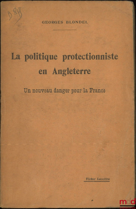 BLONDEL (Georges) – LA POLITIQUE PROTECTIONNISTE EN ANGLETERRE, Un nouveau danger pour la France