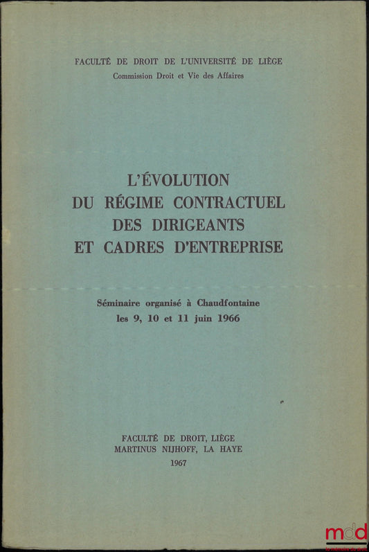 [Colloque] – L’ÉVOLUTION DU RÉGIME CONTRACTUEL DES DIRIGEANTS ET CADRES D’ENTREPRISE, Séminaire organisé à Chaudfontaine les 9, 10 et 11 juin 1966