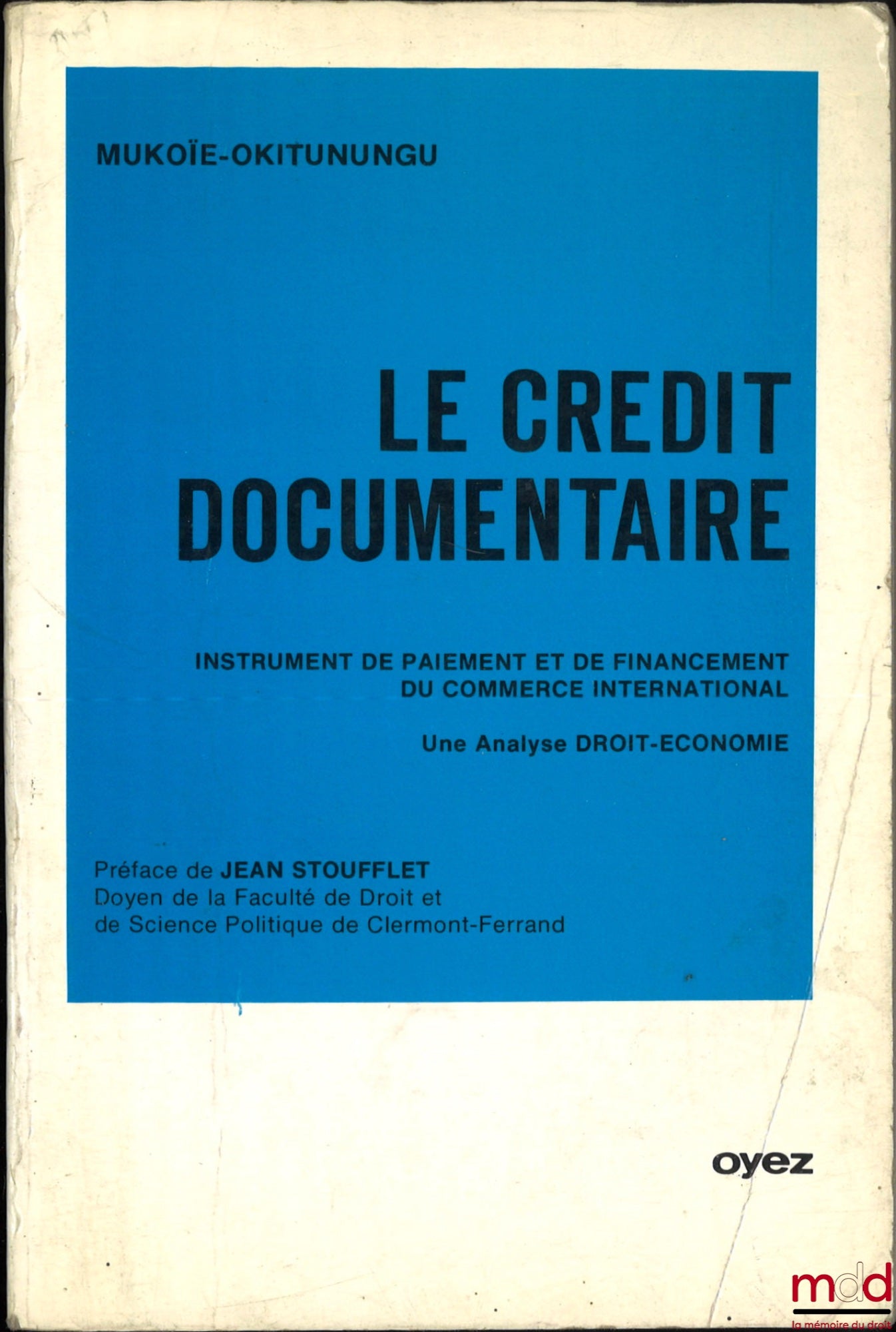 MUKOÏE-OKITUNUNGU – LE CRÉDIT DOCUMENTAIRE, Instrument de paiement et de financement du commerce international, Une analyse Droit-Économie, Préface de Jean Stoufflet