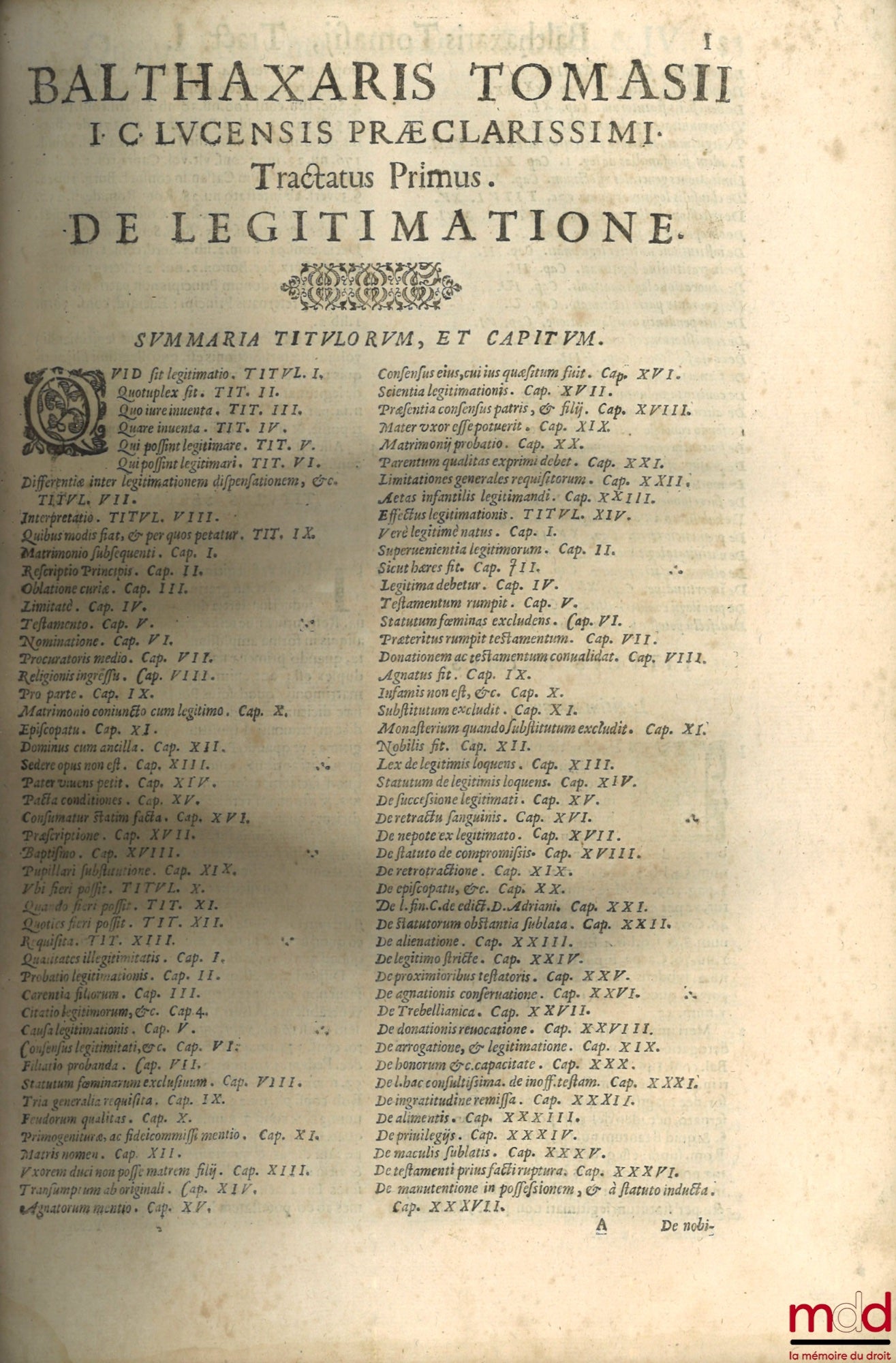 TOMASII (Balthaxaris) [TOMASIUS (Balthaxar)] – I.C. LUCENSIS PRÆCLARISSIMI DECAS TRACTATUS CONTINENS INFRASCRIPTOS. Personarum statum, nec non ultimarum voluntatum materiam complectentes. Videlicet : De legitimatione, cum Tractatu Clausularum Incapacibus.