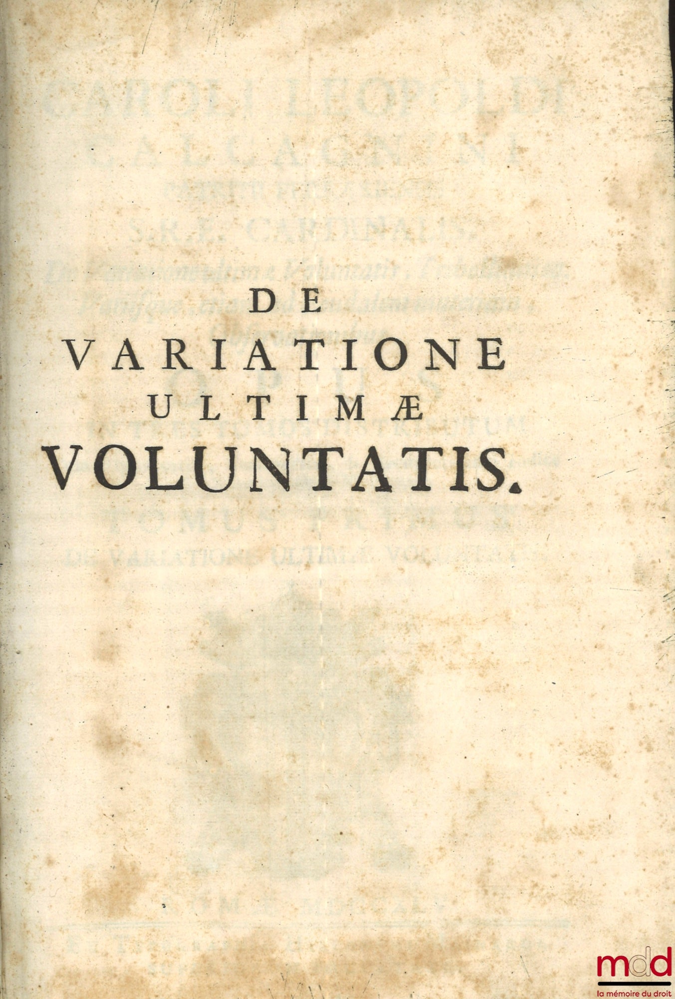 CALCAGNINI (Caroli Leopoldi) [CALCAGNINI (Carlo Leopoldo)] – CAROLI LEOPOLDI CALCAGNINI PATRITII FERRARIENSIS S.R.E. CARDINALIS. De Variatione ultimæ Voluntatis. Trebellianica. Variisque, etiam ad Feudalem materiam, Observationibus. OPUS IN TRES TOMOS DIS