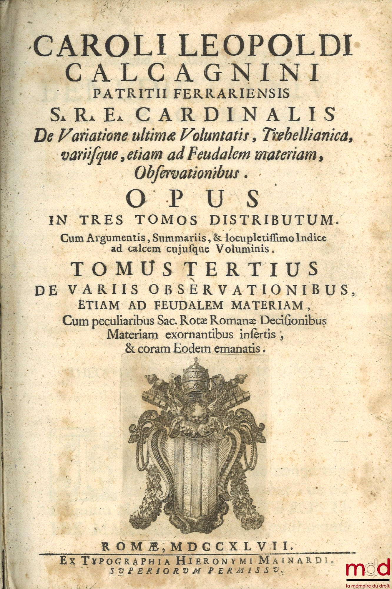 CALCAGNINI (Caroli Leopoldi) [CALCAGNINI (Carlo Leopoldo)] – CAROLI LEOPOLDI CALCAGNINI PATRITII FERRARIENSIS S.R.E. CARDINALIS. De Variatione ultimæ Voluntatis. Trebellianica. Variisque, etiam ad Feudalem materiam, Observationibus. OPUS IN TRES TOMOS DIS