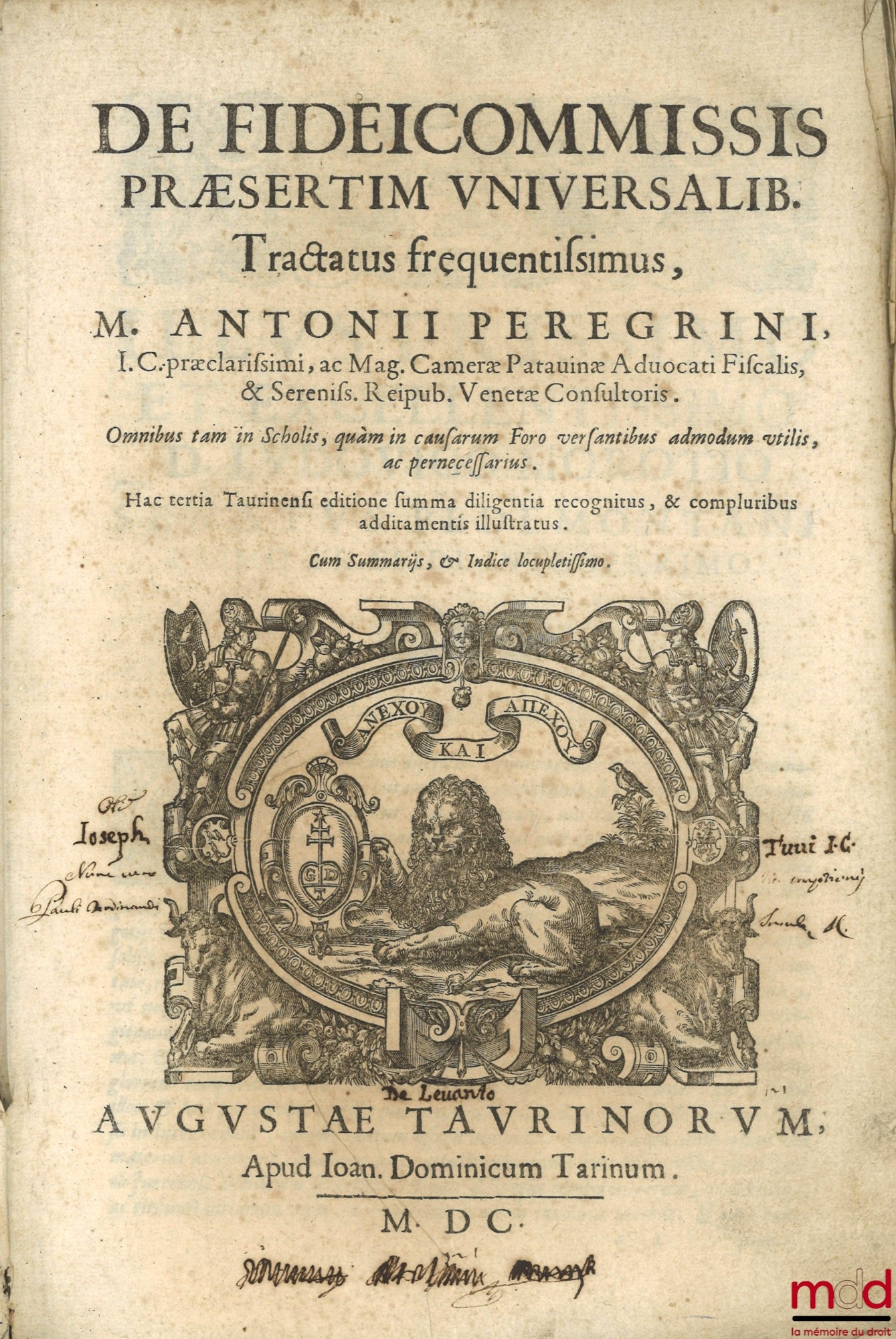 PEREGRINI (M. Antonii) [PELLEGRINI (Marcantonio)] – DE FIDEICOMMISSIS PRÆSERTIM UNIVERSALIBUS, TRACTATUS fREQUENTISSIMUS, M. ANTONII PEREGRINI, I.C. præclarissimi, ac Mag. Cameræ Patauinæ Aduocati Fiscalis, & Sereniss. Reipub. Venetæ Consultoris. Omnibus