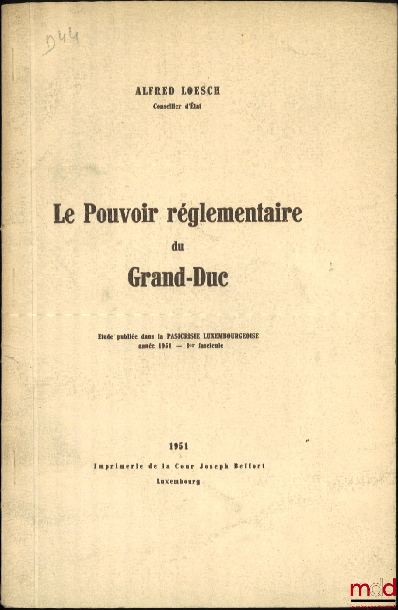 LOESCH (Alfred) – LE POUVOIR RÉGLEMENTAIRE DU GRAND-DUC, Étude publiée dans la Pasicrisie Luxembourgeoise année 1951 - Ier fascicule