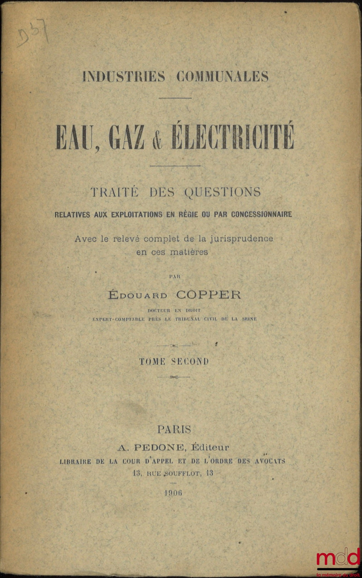 COPPER (Édouard) – INDUSTRIES COMMUNALES. EAU, GAZ & ÉLECTRICITÉ, Traité des questions relatives aux exploitations en régie ou par concessionnaire avec le relevé complet de la jurisprudence en ces matières