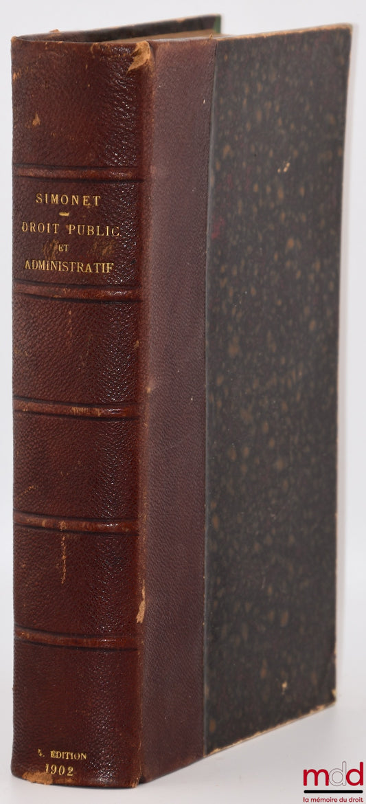 SIMONET (Jean-Baptiste) – TRAITÉ ÉLÉMENTAIRE DE DROIT PUBLIC ET ADMINISTRATIF, Contenant les matières exigées par les programmes des facultés de droit, du Conseil d’État, de la Cour des comptes, des ministères de l’intérieur, des finances, des travaux pub