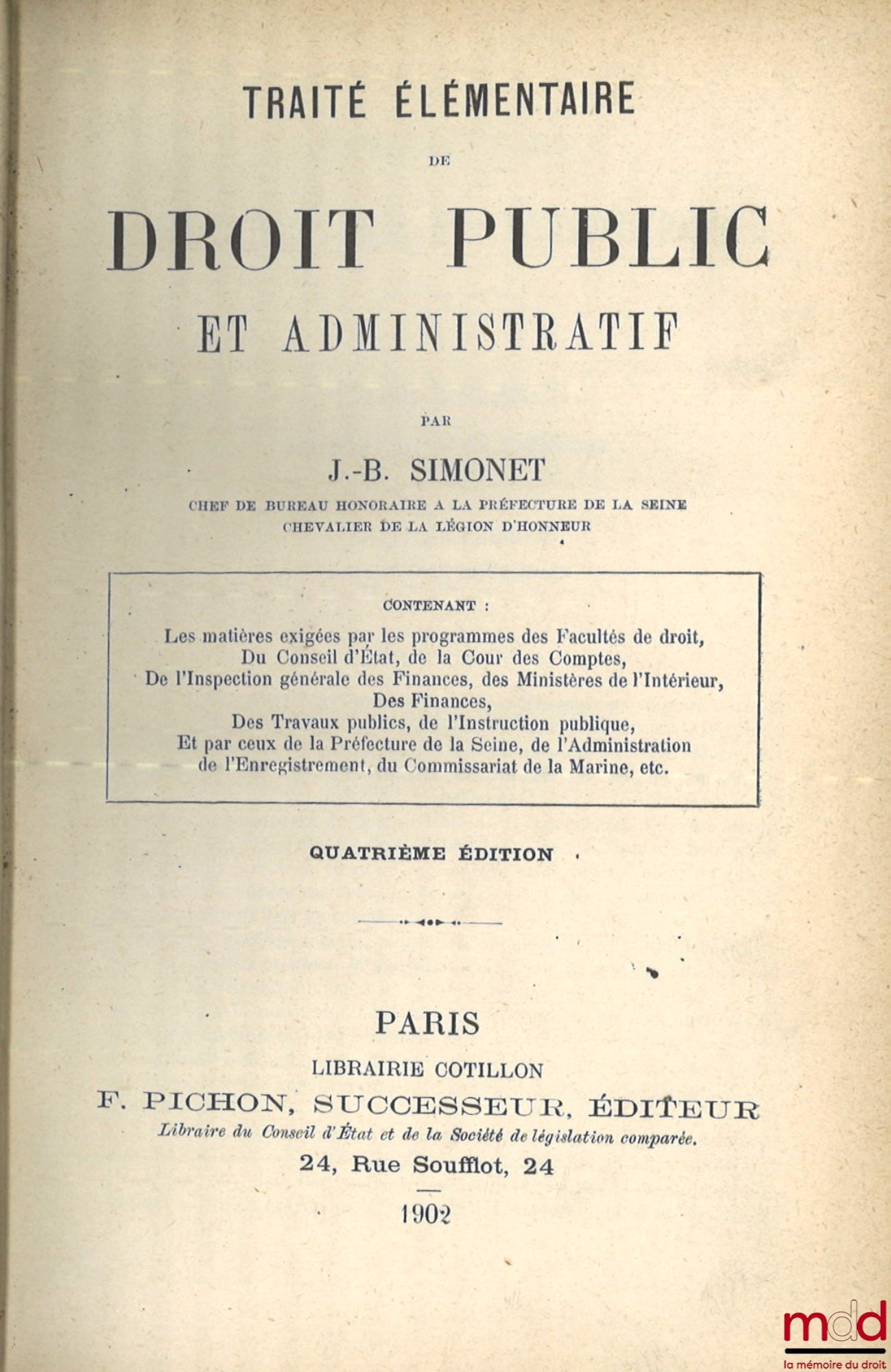 SIMONET (Jean-Baptiste) – TRAITÉ ÉLÉMENTAIRE DE DROIT PUBLIC ET ADMINISTRATIF, Contenant les matières exigées par les programmes des facultés de droit, du Conseil d’État, de la Cour des comptes, des ministères de l’intérieur, des finances, des travaux pub