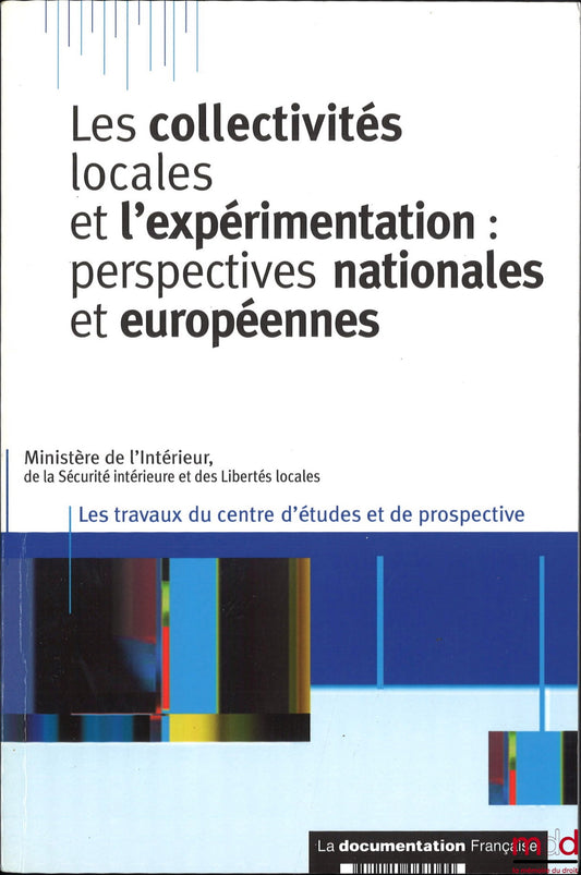 [Collectif] – LES COLLECTIVITÉS LOCALES ET L’EXPÉRIMENTATION : PERSPECTIVES NATIONALES ET EUROPÉENNES