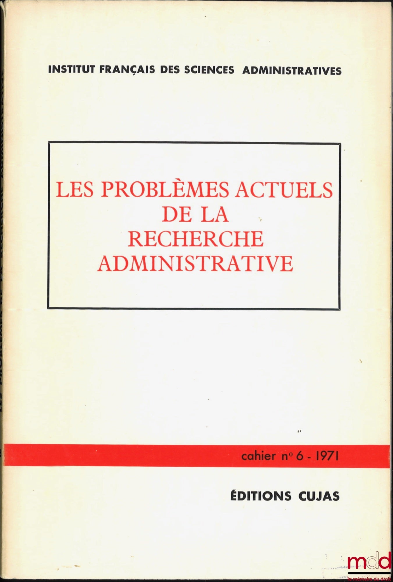 [Collectif] – LES PROBLÈMES ACTUELS DE LA RECHERCHE ADMINISTRATIVE, Cahier de l’Institut français des sciences administratives, n° 6