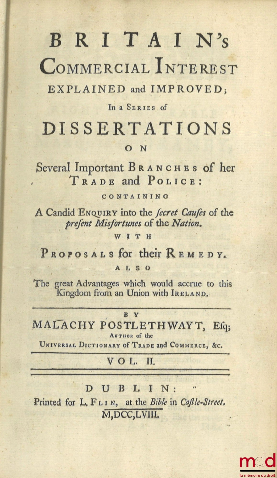 POSTLETHWAYT (Malachy) – BRITAIN’S COMMERCIAL INTEREST EXPLAINED AND IMPROVED ; In a Series of Dissertations on Several Important Branches of her Trade and Police : CONTAINING A Candid ENQUIRY into the secret Causes of the present Misfortunes of the Natio