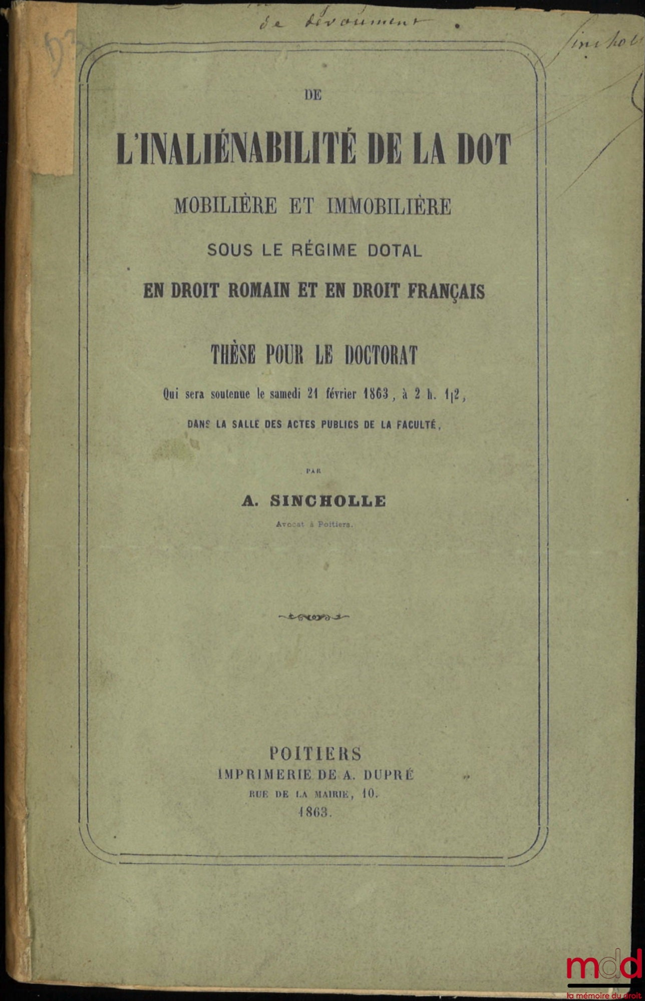 SINCHOLLE (Antoine) – DE L’INALIÉNABILITÉ DE LA DOT MOBILIÈRE ET IMMOBILIÈRE SOUS LE RÉGIME DOTAL (Droit romain et français), Thèse