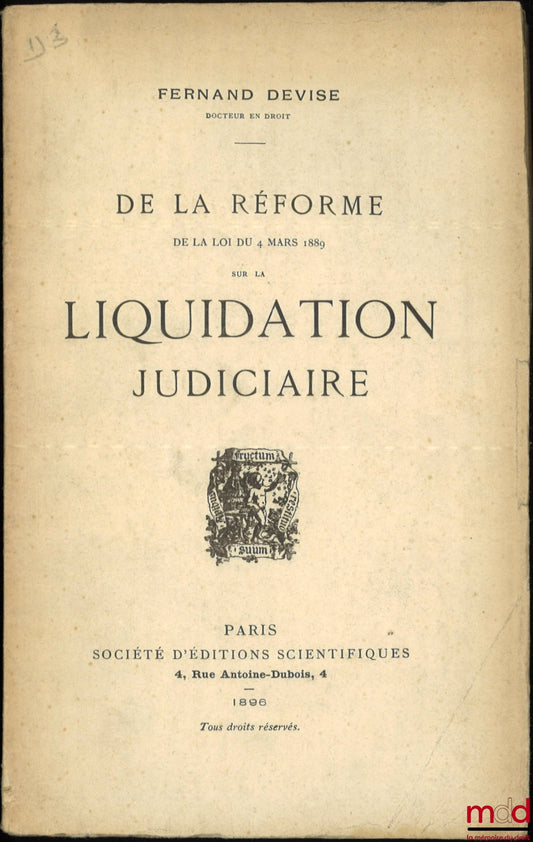 DEVISE (Ferdinand) – DE LA RÉFORME DE LA LOI DU 4 MARS 1889 SUR LA LIQUIDATION JUDICIAIRE