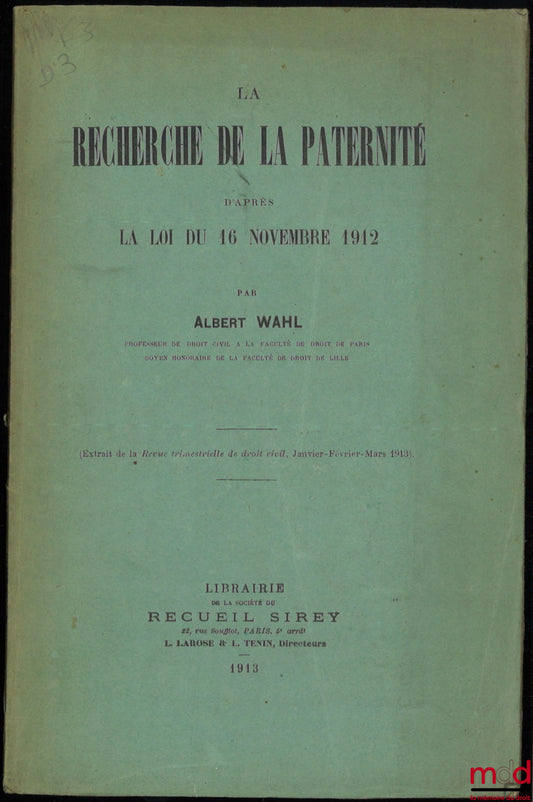 WAHL (Albert) – LA RECHERCHE DE LA PATERNITÉ D’APRÈS LA LOI DU 16 NOVEMBRE 1912