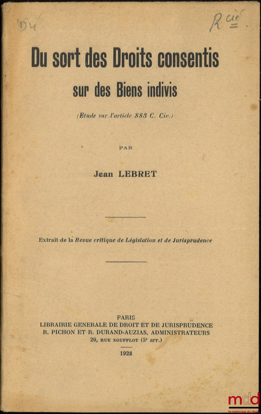 LEBRET (Jean) – DU SORT DES DROITS CONSENTIS SUR DES BIENS INDIVIS (Étude sur l’article 883 C. Civ.), Extrait de la Revue critique de Législation et de Jurisprudence