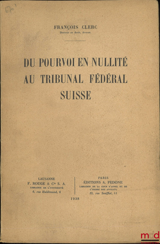 CLERC (François) – DU POUVOIR EN NULLITÉ AU TRIBUNAL FÉDÉRAL SUISSE