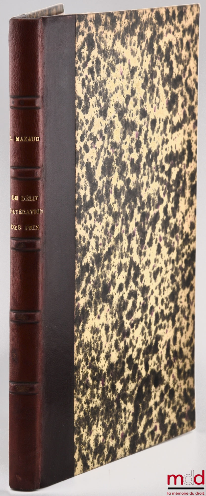 MAZEAUD (Léon) – LE DÉLIT D’ALTÉRATION DES PRIX, Loi du 3 décembre 1926 modifiant les articles 419, 420 et 421 du Code pénal, Préface de René Garraud