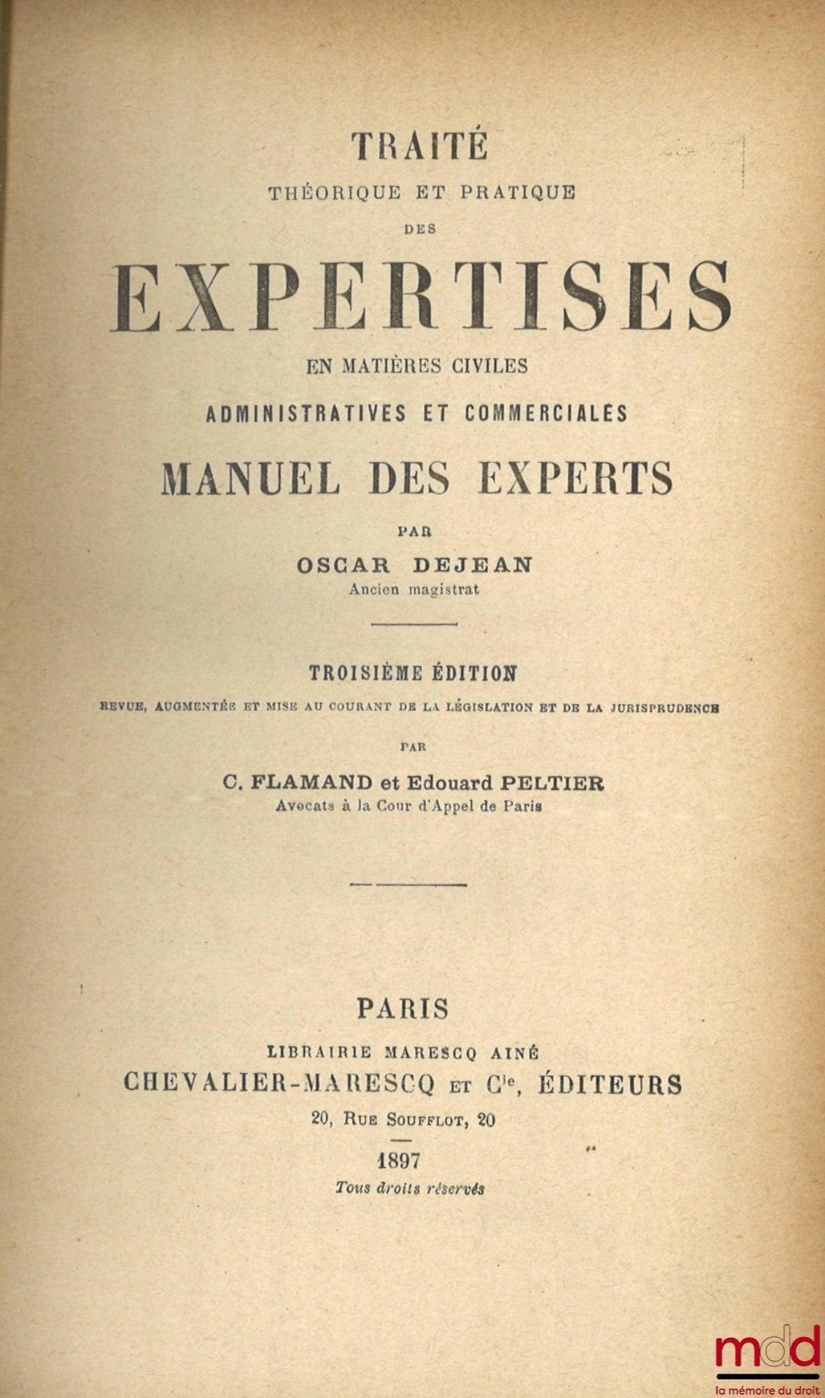DEJEAN (Oscar) – TRAITÉ THÉORIQUE ET PRATIQUE DES EXPERTISES EN MATIÈRES CIVILES, ADMINISTRATIVES ET COMMERCIALES, MANUEL DES EXPERTS, 3e éd. revue, augmentée et mise au courant de la législation et de la jurisprudence