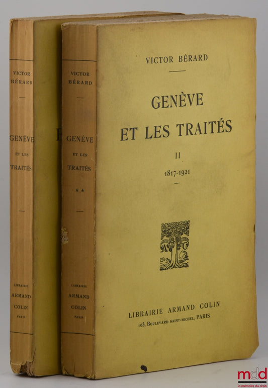 BÉRARD (Victor) – GENÈVE ET LES TRAITÉS, t. I : 1589-1816, t. II : 1817 - 1921