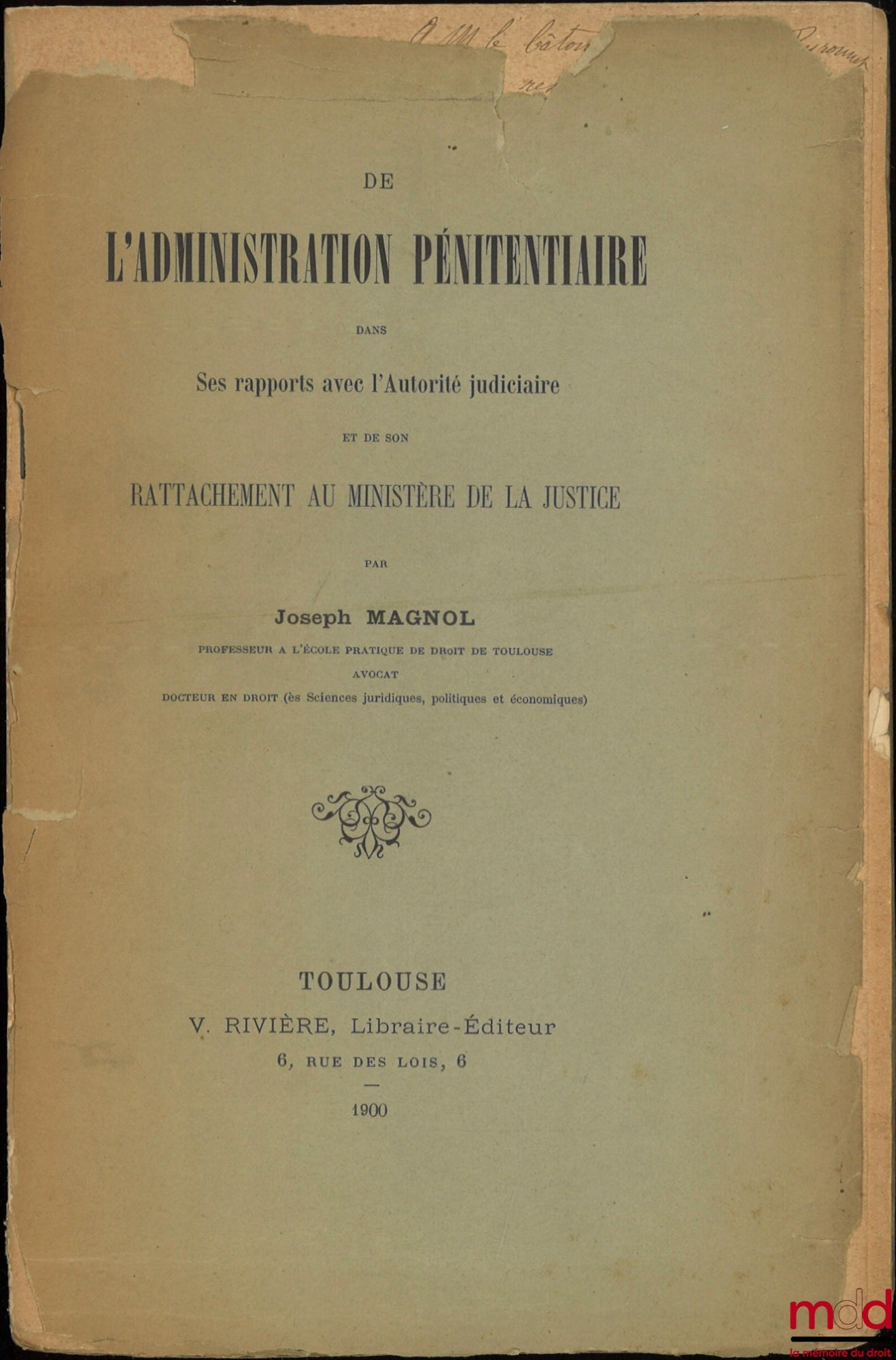 MAGNOL (Joseph) – DE L’ADMINISTRATION PÉNITENTIAIRE DANS SES RAPPORTS AVEC L’AUTORITÉ JUDICIAIRE ET DE SON RATTACHEMENT AU MINISTÈRE DE LA JUSTICE