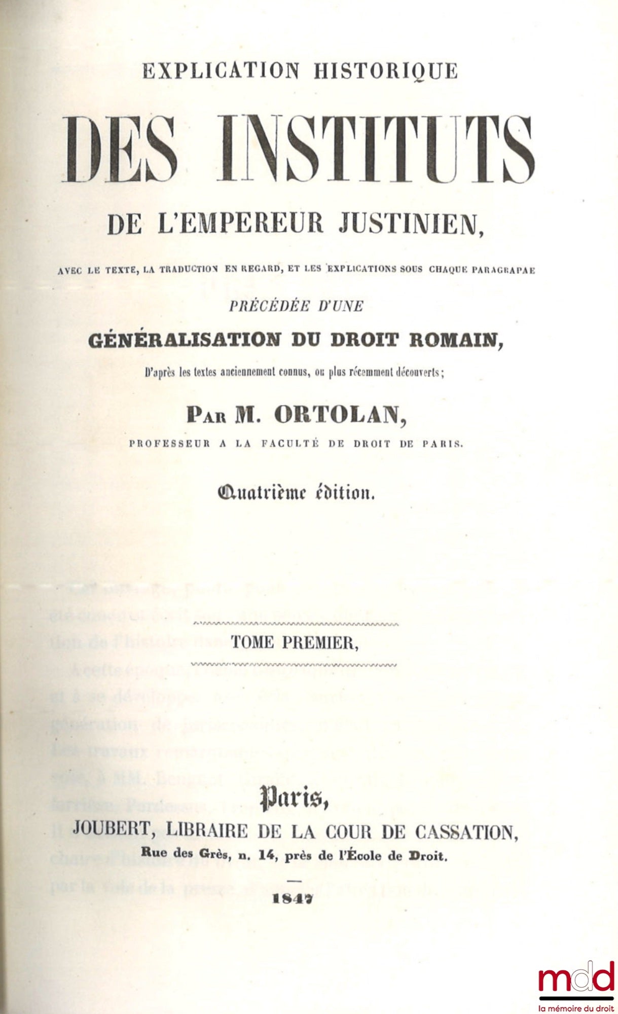 ORTOLAN (Joseph-Louis Elzéar) – EXPLICATION HISTORIQUE DES INSTITUTS DE L’EMPEREUR JUSTINIEN, Avec le texte, la traduction en regard, les explications sous chaque paragraphe. Précédée d’une généralisation du droit romain, D’après les textes anciennement c