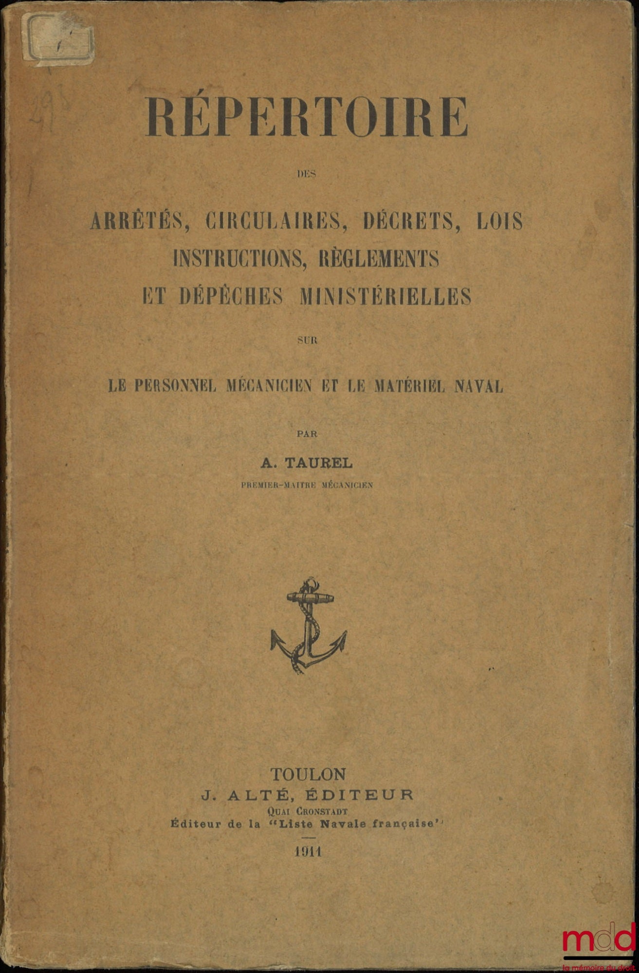 TAUREL (Alexandre-Marius) – RÉPERTOIRE DES ARRÊTÉS, CIRCULAIRES, DÉCRETS, LOIS, INSTRUCTIONS, RÈGLEMENTS ET DÉPÊCHES MINISTÉRIELLES SUR LE PERSONNEL MÉCANICIEN ET LE MATÉRIEL NAVAL