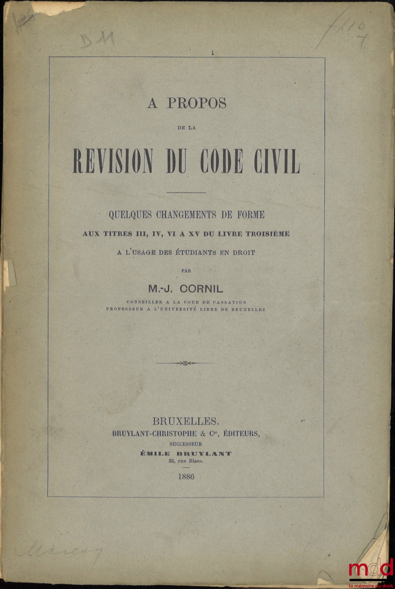 CORNIL (M.-J.) – À PROPOS DE LA RÉVISION DU CODE CIVIL, Quelques changements de forme aux Titres III, IV, VI à XV du livre troisième à l’usage des étudiants en droit