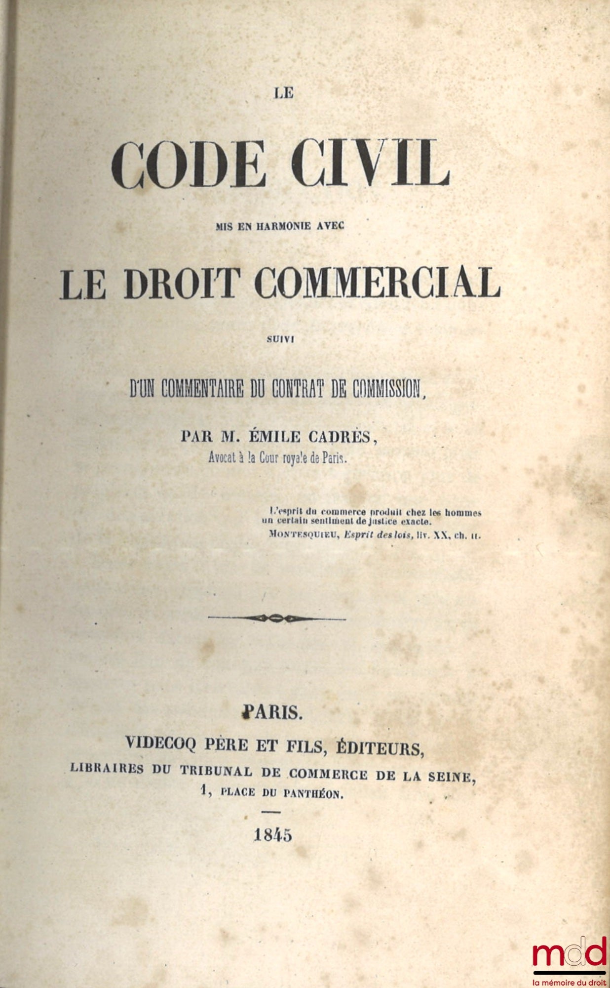 CADRÈS (Émile) – LE CODE CIVIL MIS EN HARMONIE AVEC LE DROIT COMMERCIAL, Suivi d’un commentaire du contrat de commission