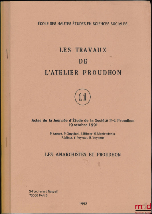 [Collectif] – LES ANARCHISTES ET PROUDHON, Actes de la Journée d’Étude de la Société P.-J. Proudhon 19 octobre 1991, Les travaux de l’Atelier Proudhon n° 11, École des hautes études en sciences sociales