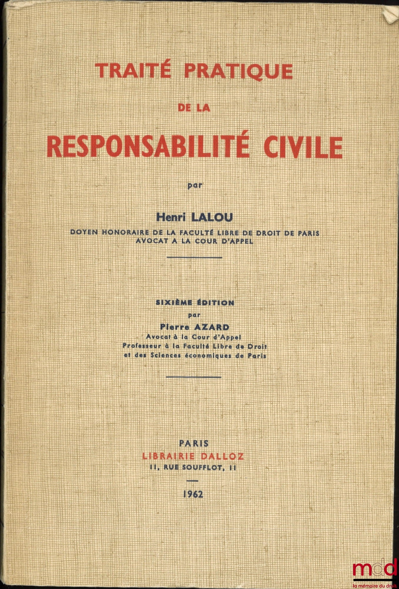 LALOU (Henri) – TRAITÉ PRATIQUE DE LA RESPONSABILITÉ CIVILE, 6e éd. refondue et mise au courant de la législation et de la jurisprudence par Pierre Azard