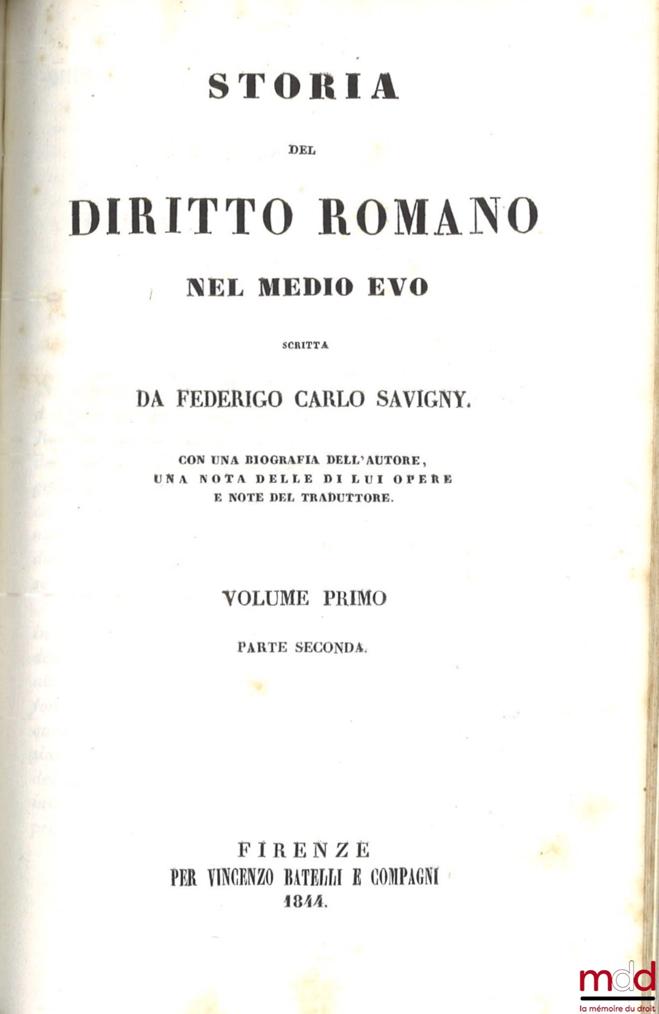 SAVIGNY (Friedrich Carl von) – STORIA DEL DIRITTO ROMANO NEL MEDIO EVO, Con una biografia dell’autore, una notizia delle di lui opere e note del traduttore.