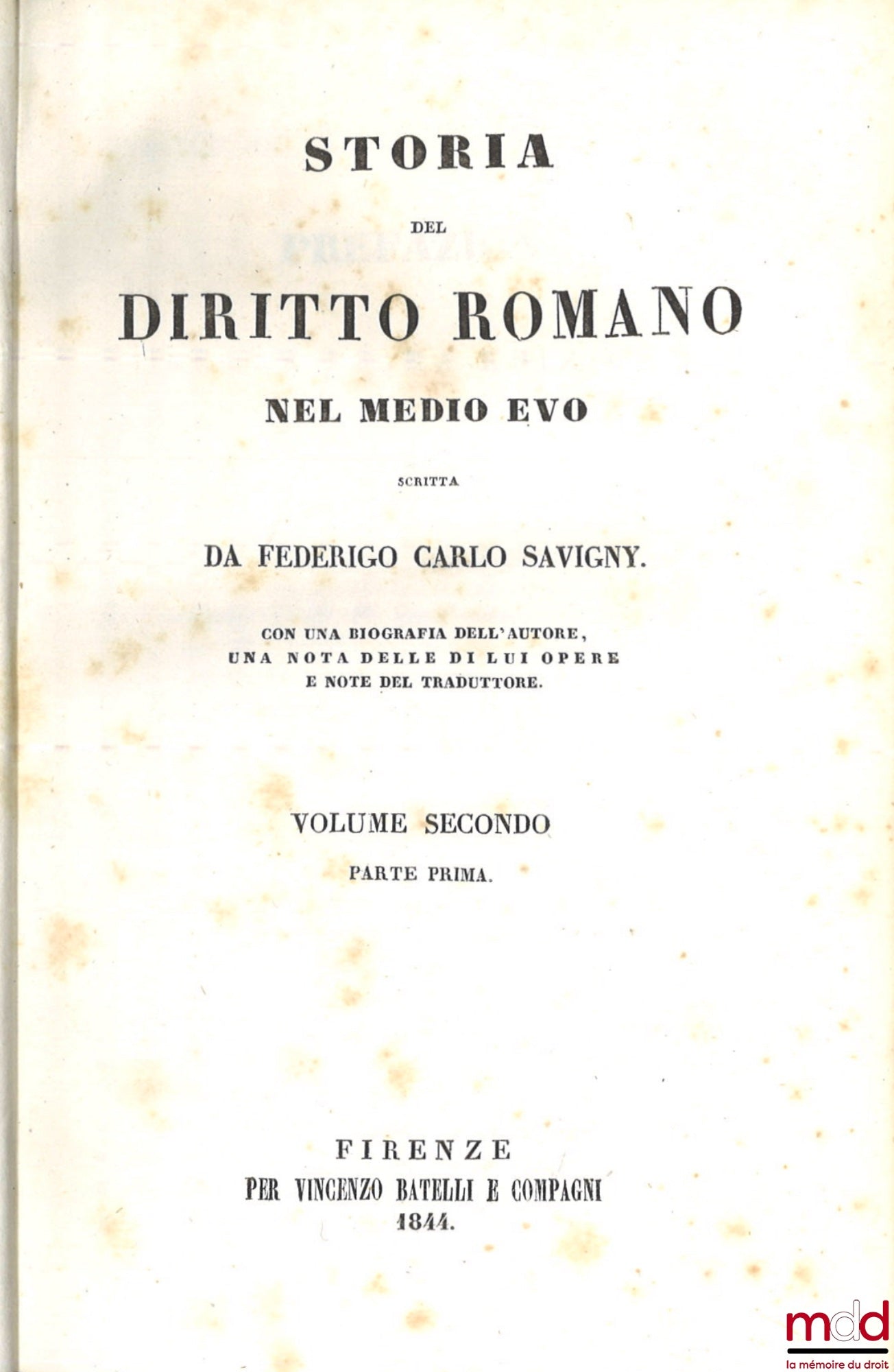 SAVIGNY (Friedrich Carl von) – STORIA DEL DIRITTO ROMANO NEL MEDIO EVO, Con una biografia dell’autore, una notizia delle di lui opere e note del traduttore.