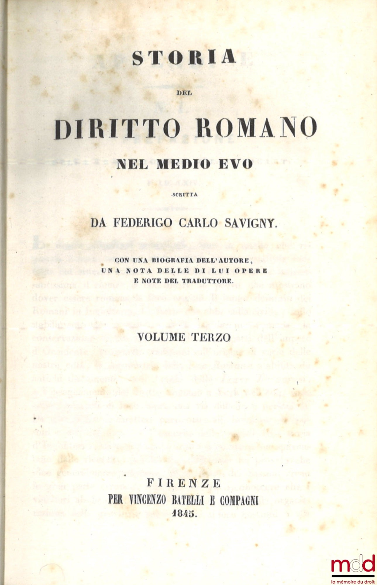 SAVIGNY (Friedrich Carl von) – STORIA DEL DIRITTO ROMANO NEL MEDIO EVO, Con una biografia dell’autore, una notizia delle di lui opere e note del traduttore.