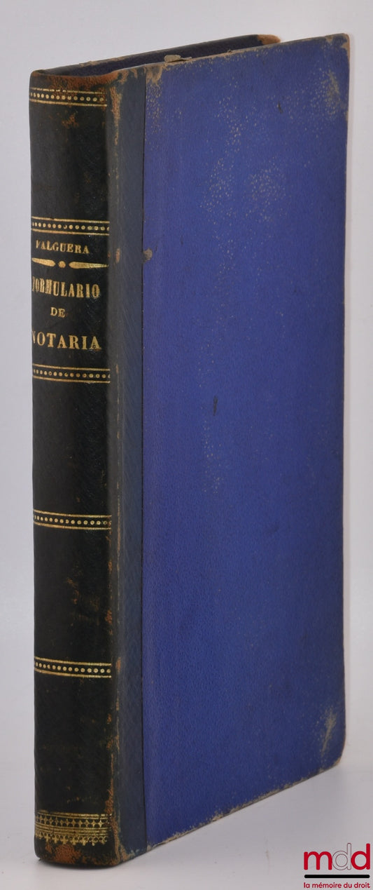 FALGUERA (Félix María) – FORMULARIO COMPLETO DE NOTARÍA, Tercera edición arreglada á la legislación vigente, refundicion de la segunda que fué revisada y aprobada por la academia de notarios de este territorio