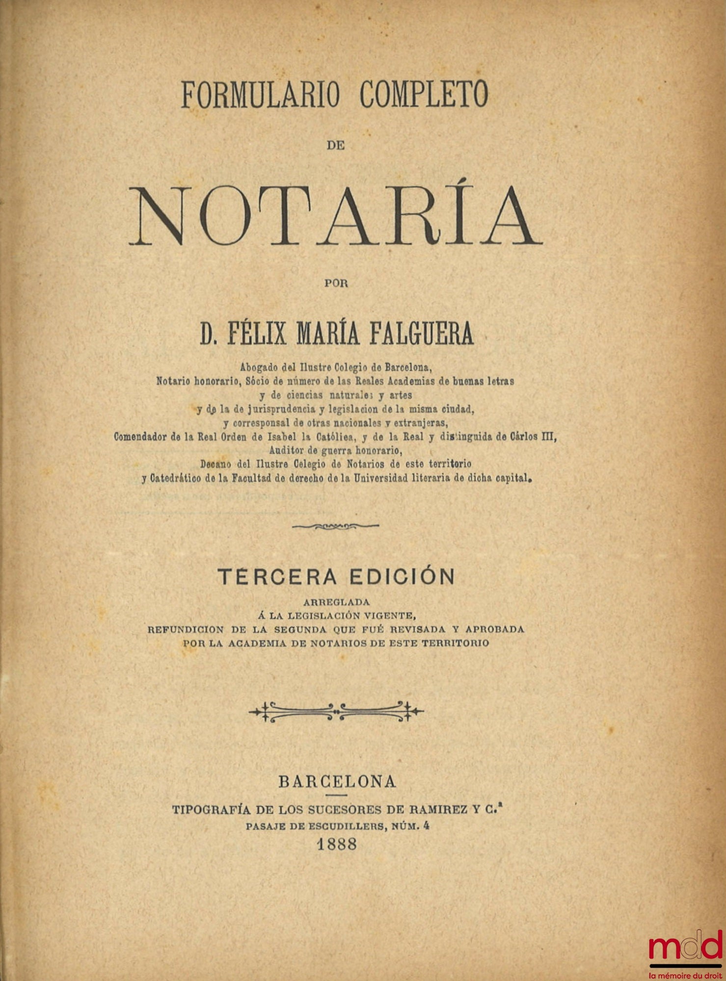 FALGUERA (Félix María) – FORMULARIO COMPLETO DE NOTARÍA, Tercera edición arreglada á la legislación vigente, refundicion de la segunda que fué revisada y aprobada por la academia de notarios de este territorio