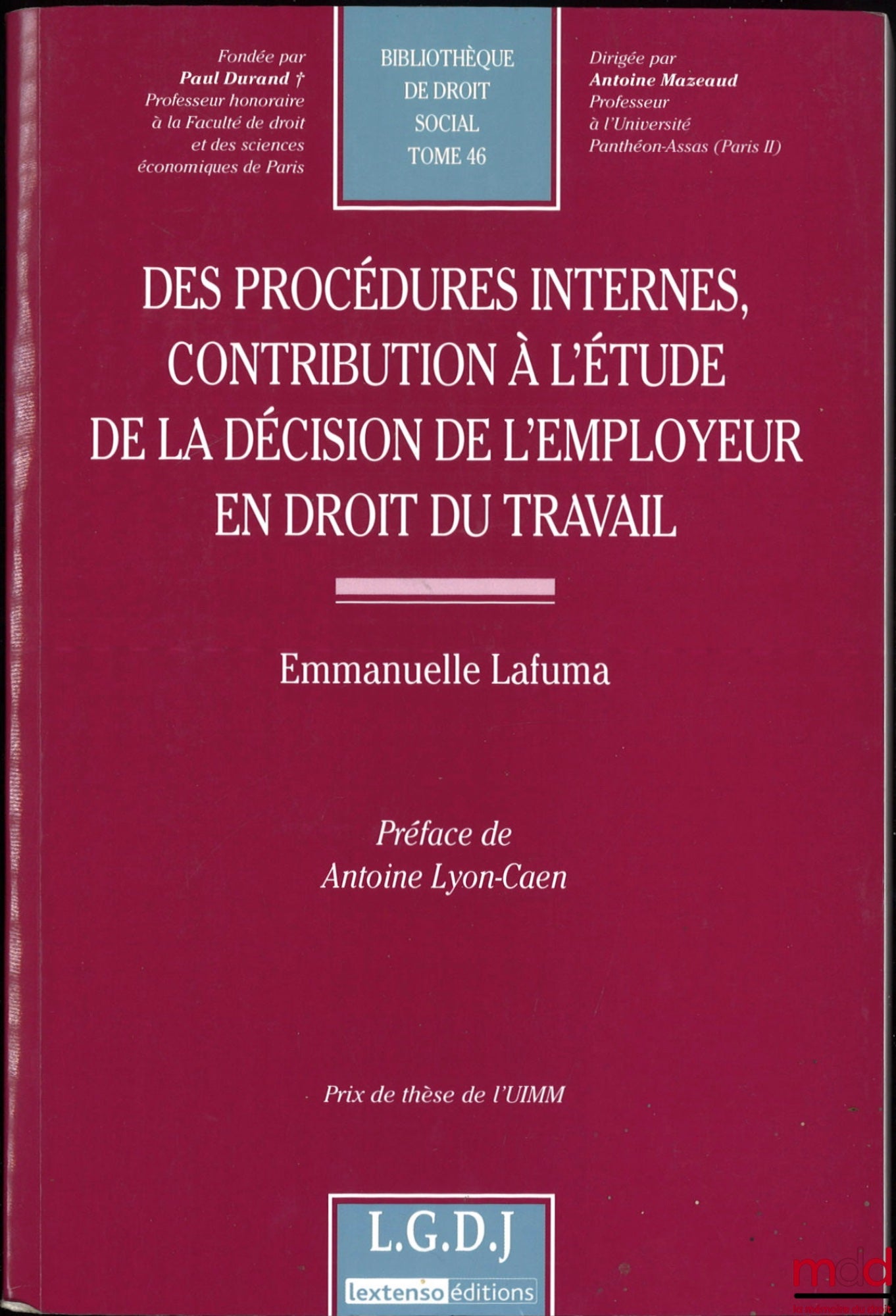 LAFUMA (Emmanuelle) – DES PROCÉDURES INTERNES, CONTRIBUTION À L’ÉTUDE DE LA DÉCISION DE L’EMPLOYEUR EN DROIT DU TRAVAIL, Préface de Antoine Lyon-Caen, Bibl. de droit social, t. 46