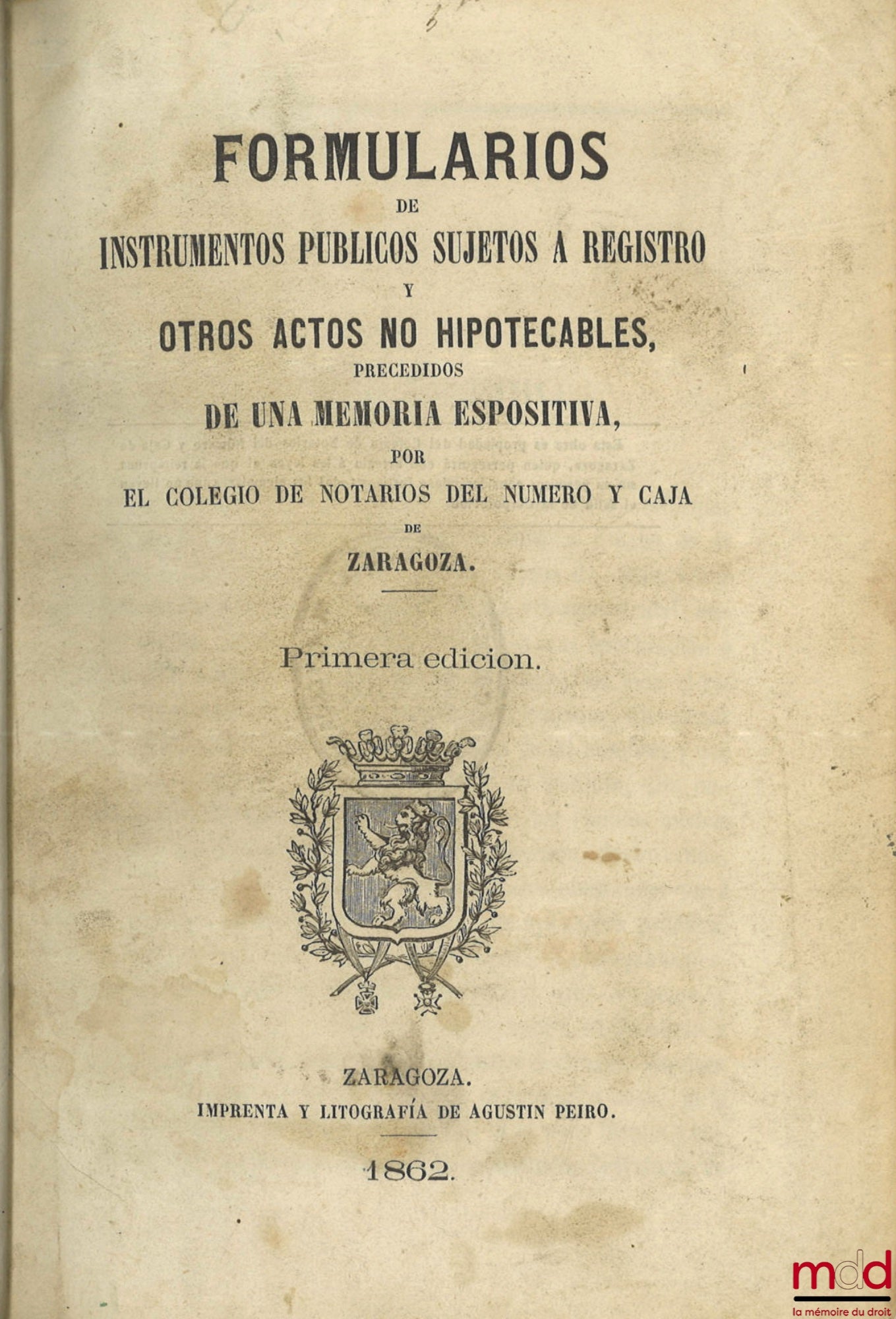 [Recueil] – FORMULARIOS DE INSTRUMENTOS PUBLICOS SUJETOS A REGISTRO Y OTROS ACTOS NO HIPOTECABLES, PRECEDIDOS DE UNA MEMORIA ESPOSITIVA, POR EL COLEGIO DE NOTARIOS DEL NUMERO Y CAJA DE ZARAGOZA, Primera edicion