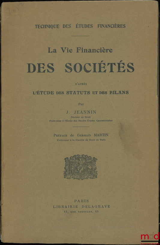 JEANNIN (Jules) – LA VIE FINANCIÈRE DES SOCIÉTÉS d’après L’ÉTUDE DES STATUTS et des BILANS, Préface de Germain Martin, coll. Technique des Études Financières