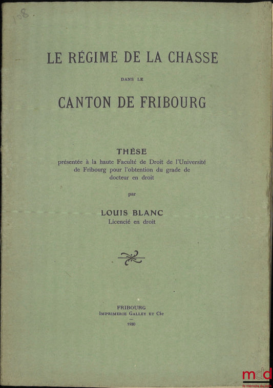 [Chasse], BLANC (Louis) – LE RÉGIME DE LA CHASSE DANS LE CANTON DE FRIBOURG, Thèse