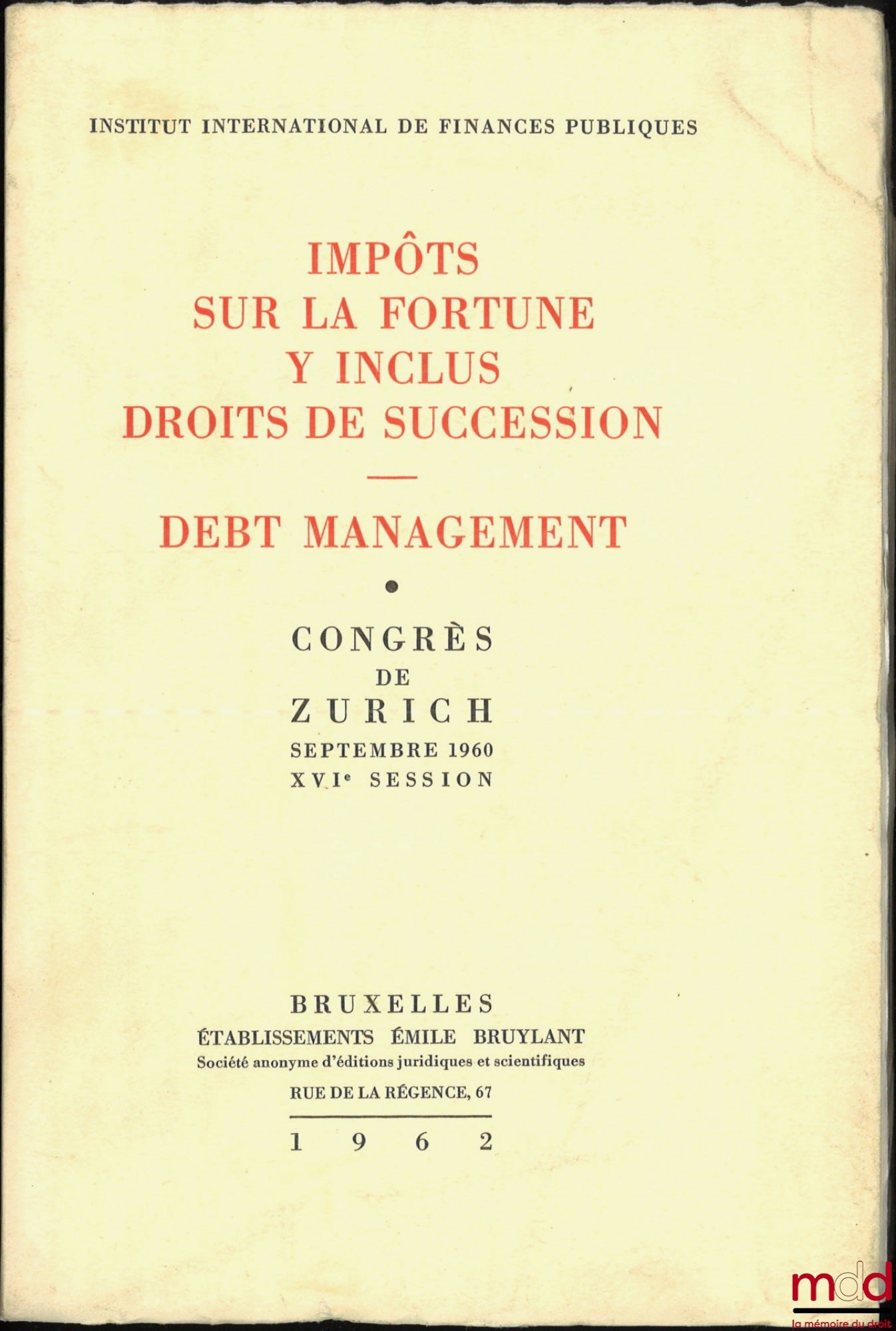 [Collectif] – IMPÔTS SUR LA FORTUNE Y INCLUS DROITS DE SUCCESSIONS. DEBT MANAGEMENT, Congrès de Zurich septembre 1960, XVIe session, Institut international de finances publiques