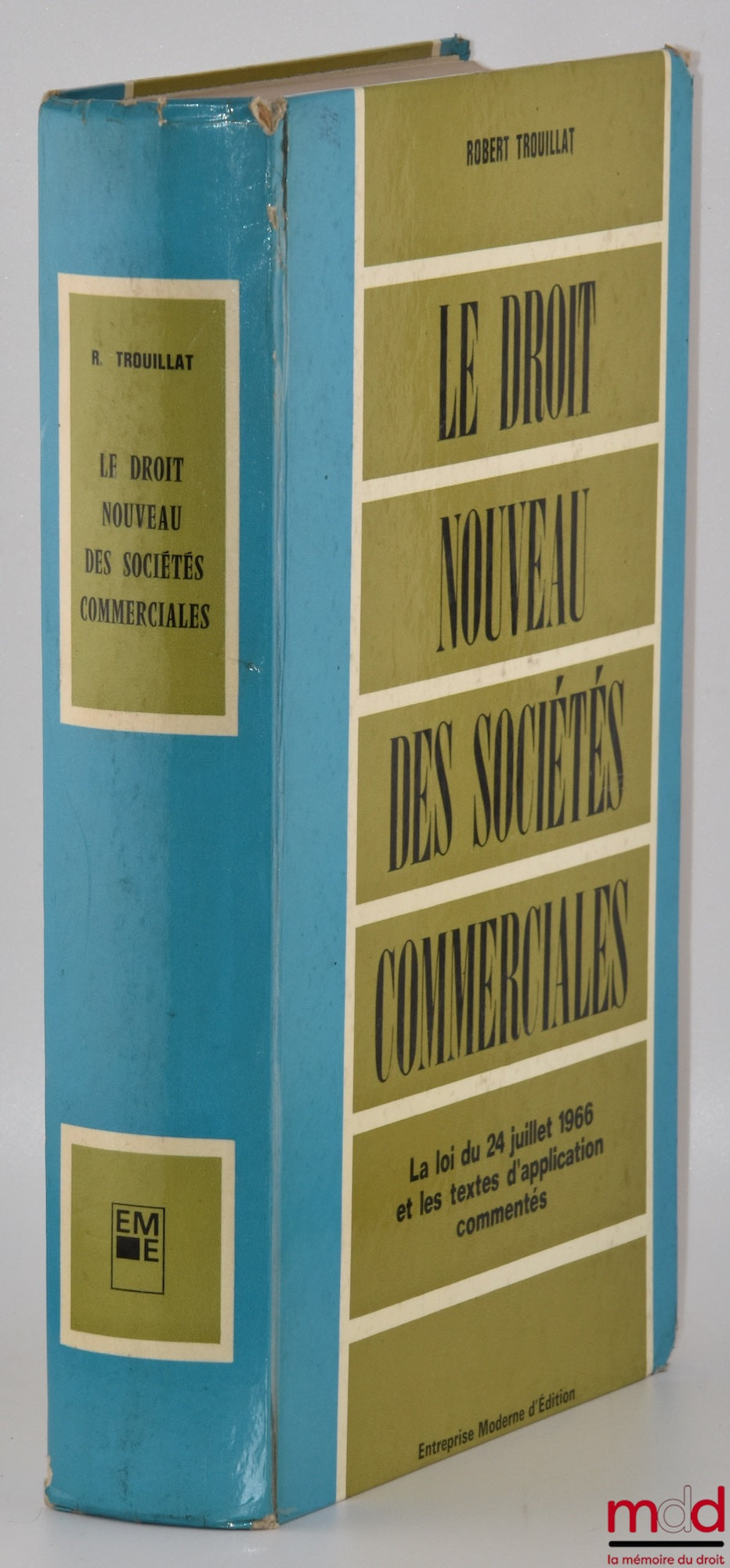 TROUILLAT (Robert) – LE DROIT NOUVEAU DES SOCIÉTÉS COMMERCIALES, La loi du 24 juillet 1966 et les textes d’application commentés