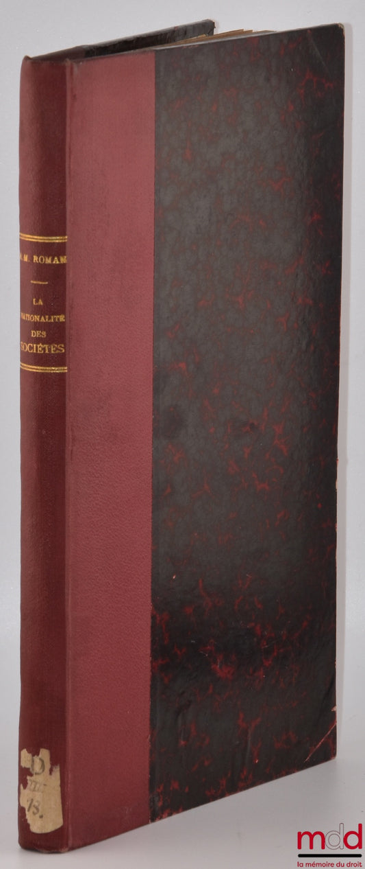 ROMAN (Alexandre M.) – LA NATIONALITÉ DES SOCIÉTÉS CIVILES ET COMMERCIALES, Ses effets juridiques, Thèse (Président : M. Pillet ; Suffragants : MM. Weiss et Ripert), Université de Paris - Faculté de droit