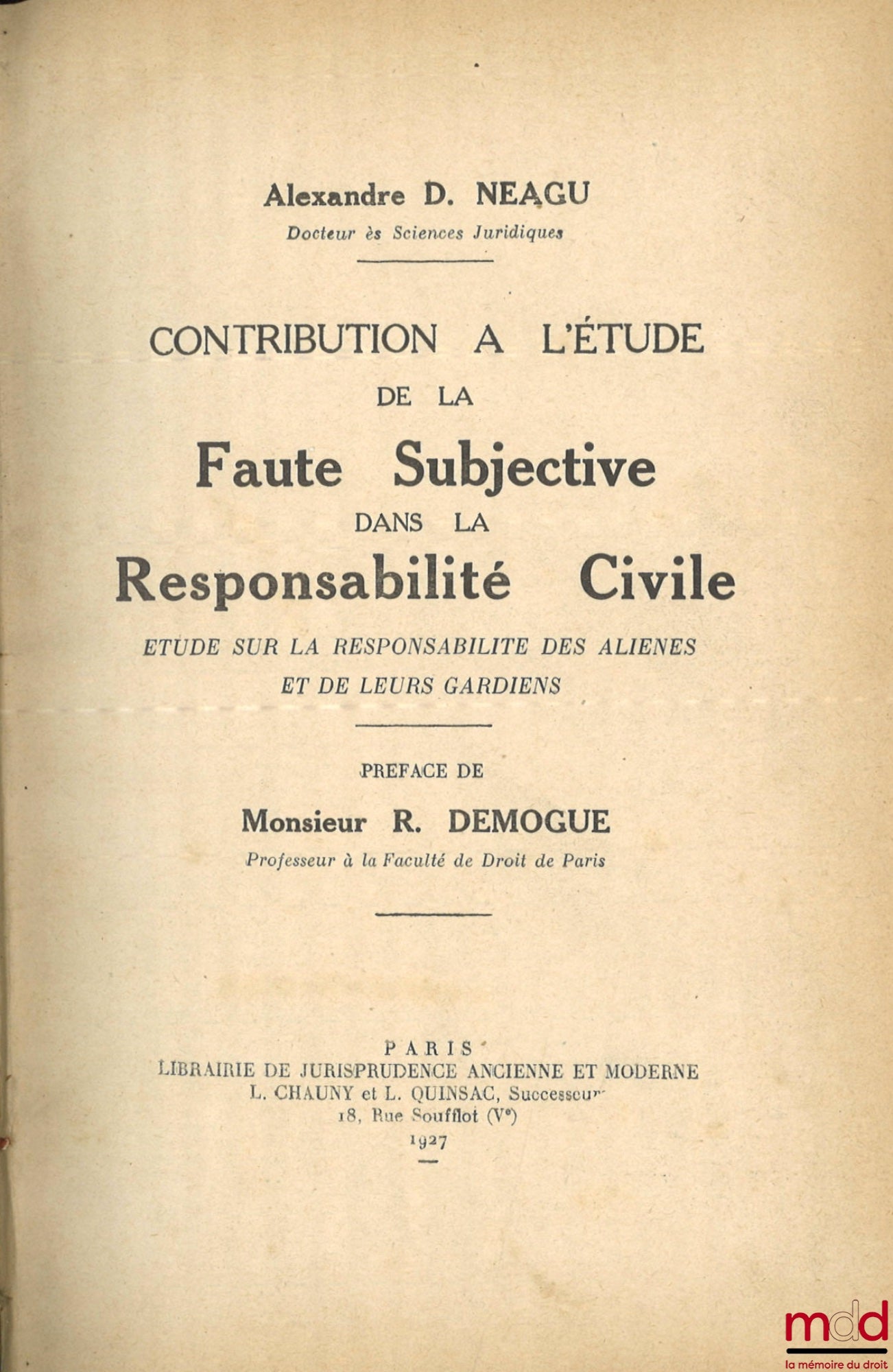 NEAGU (Alexandre D.) – CONTRIBUTION À L’ÉTUDE DE LA FAUTE SUBJECTIVE DANS LA RESPONSABILITÉ CIVILE, Étude sur la responsabilité des aliénés et de leurs gardiens, Préface de R. Demogue